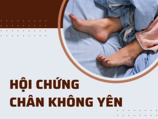 HỘI CHỨNG CHÂN KHÔNG YÊN: ẢNH HƯỞNG ĐẾN GIẤC NGỦ VÀ GIẢI PHÁP TỪ SỨC KHỎE HIỆN ĐẠI 